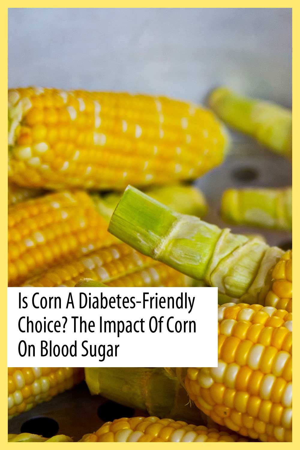 Is Corn a Diabetes-Friendly Choice? The Impact of Corn on Blood Sugar