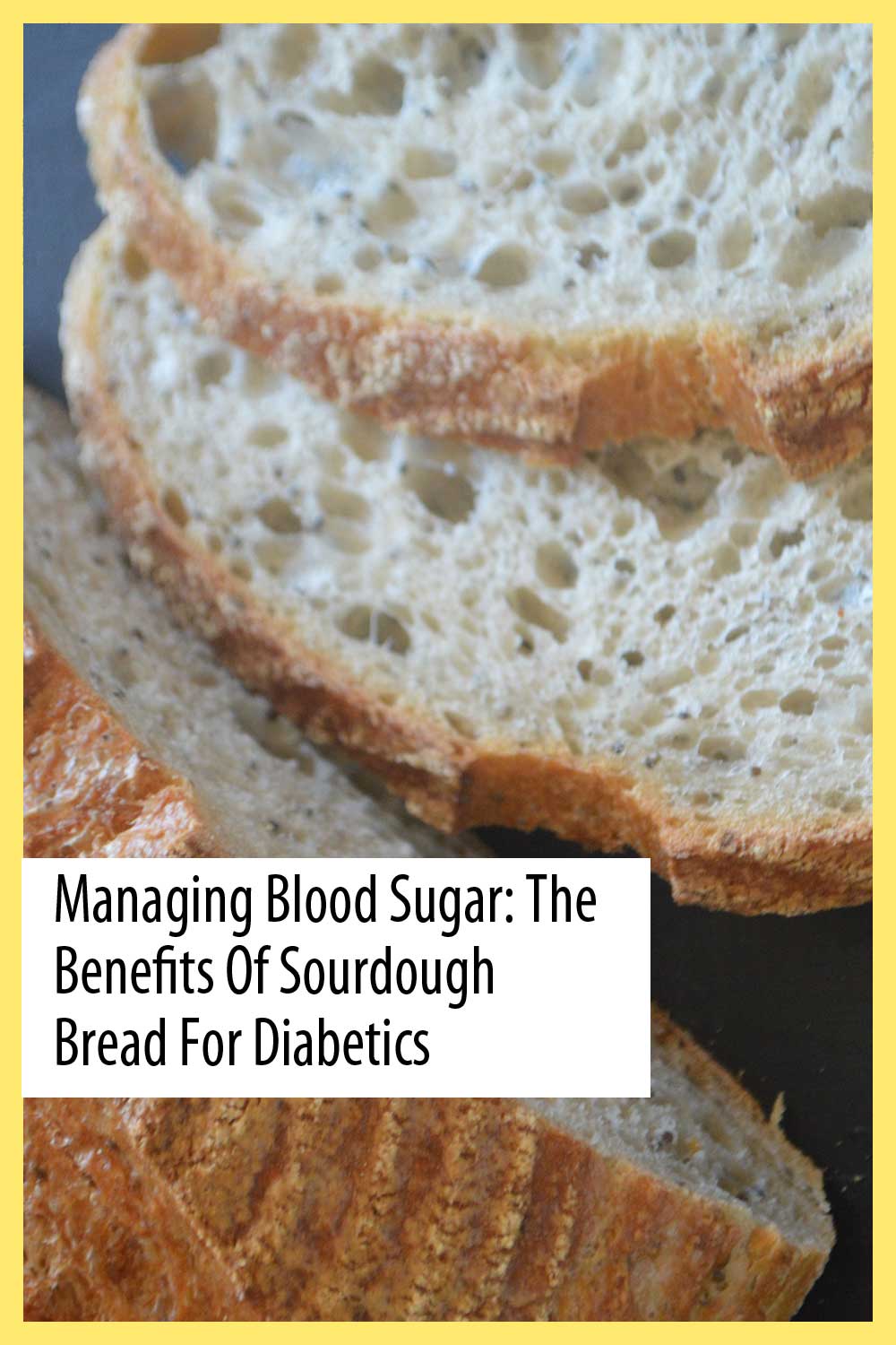 Managing Blood Sugar: The Benefits of Sourdough Bread for Diabetics